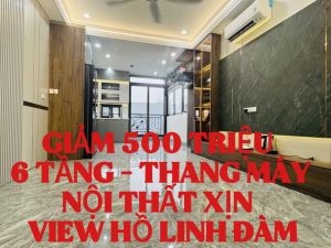 GIẢM LUÔN NỬA TỶ - NHÀ 6 TẦNG THANG MÁY - NỘI THẤT CỰC XỊN - VIEW HỒ LINH ĐÀM